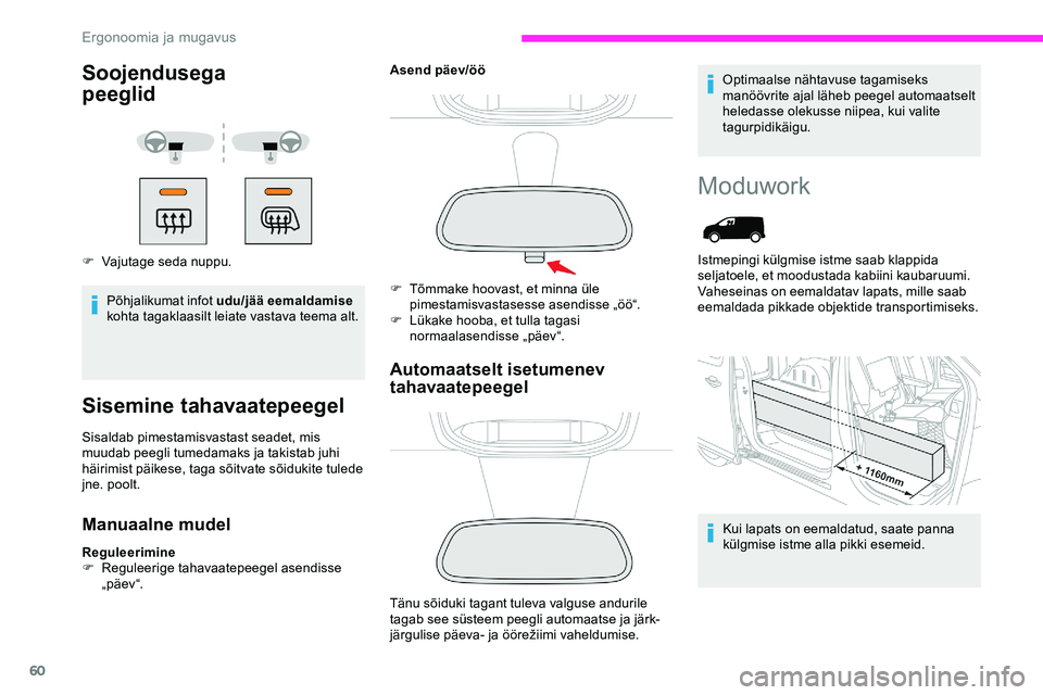 CITROEN JUMPER SPACETOURER 2020 Kasutusjuhend (in Estonian) 60
Soojendusega
peeglid
F Vajutage seda nuppu.Põhjalikumat infot udu/jää eemaldamise
kohta tagaklaasilt leiate vastava teema alt.
Sisemine tahavaatepeegel
Sisaldab pimestamisvastast seadet, mis
CITROEN JUMPER SPACETOURER 2020 Kasutusjuhend (in Estonian) 60
Soojendusega
peeglid
F Vajutage seda nuppu.Põhjalikumat infot udu/jää eemaldamise
kohta tagaklaasilt leiate vastava teema alt.
Sisemine tahavaatepeegel
Sisaldab pimestamisvastast seadet, mis