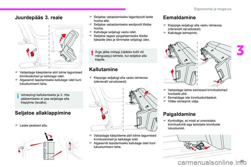 CITROEN JUMPER SPACETOURER 2020 Kasutusjuhend (in Estonian) 65
Juurdepääs 3. reale
F Vabastage käepideme abil istme tagumised kinnituskohad ja kallutage istet.
F
A
lgasendi taastamiseks kallutage istet kuni
lukustumiseni taha.
Istmepingi kallutamiseks j CITROEN JUMPER SPACETOURER 2020 Kasutusjuhend (in Estonian) 65
Juurdepääs 3. reale
F Vabastage käepideme abil istme tagumised kinnituskohad ja kallutage istet.
F
A
lgasendi taastamiseks kallutage istet kuni
lukustumiseni taha.
Istmepingi kallutamiseks j