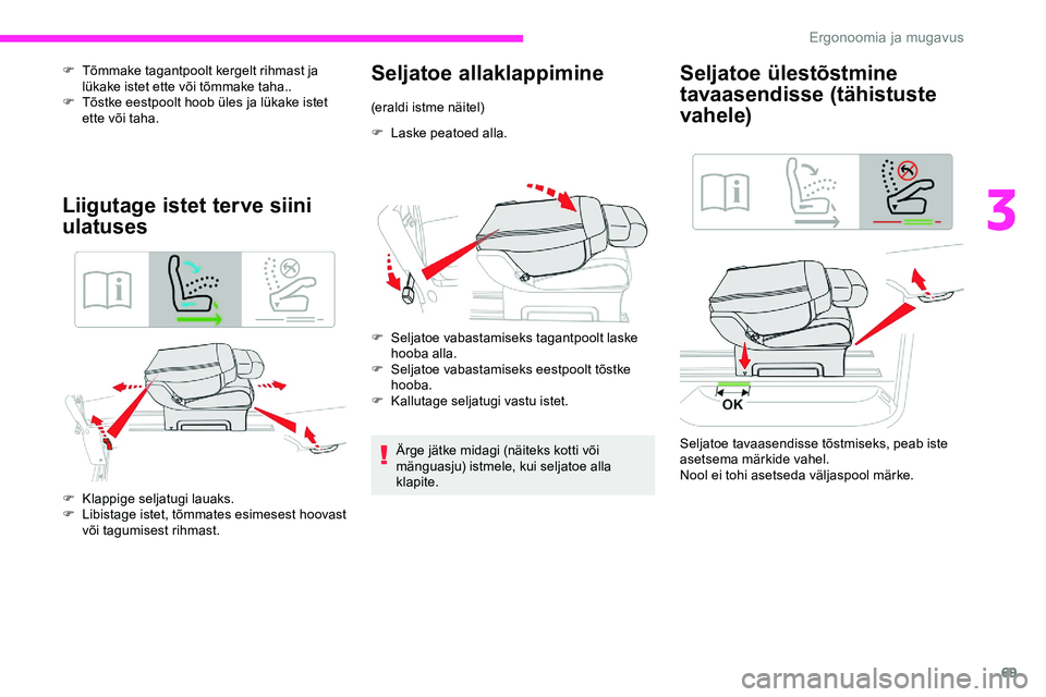 CITROEN JUMPER SPACETOURER 2020 Kasutusjuhend (in Estonian) 69
F Tõmmake tagantpoolt kergelt rihmast ja lükake istet ette või tõmmake taha..
F
T
õstke eestpoolt hoob üles ja lükake istet
ette või taha.
Liigutage istet terve siini
ulatuses
F Klappi CITROEN JUMPER SPACETOURER 2020 Kasutusjuhend (in Estonian) 69
F Tõmmake tagantpoolt kergelt rihmast ja lükake istet ette või tõmmake taha..
F
T
õstke eestpoolt hoob üles ja lükake istet
ette või taha.
Liigutage istet terve siini
ulatuses
F Klappi