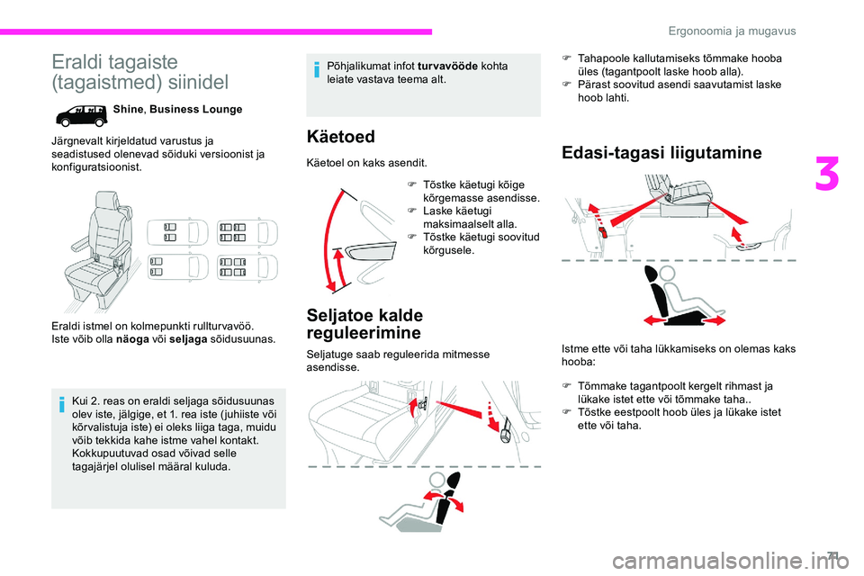 CITROEN JUMPER SPACETOURER 2020 Kasutusjuhend (in Estonian) 71
Eraldi tagaiste
(tagaistmed) siinidel
Shine, Business Lounge
Järgnevalt kirjeldatud varustus ja
seadistused olenevad sõiduki versioonist ja
konfiguratsioonist.
Eraldi istmel on kolmepunkti rul CITROEN JUMPER SPACETOURER 2020 Kasutusjuhend (in Estonian) 71
Eraldi tagaiste
(tagaistmed) siinidel
Shine, Business Lounge
Järgnevalt kirjeldatud varustus ja
seadistused olenevad sõiduki versioonist ja
konfiguratsioonist.
Eraldi istmel on kolmepunkti rul