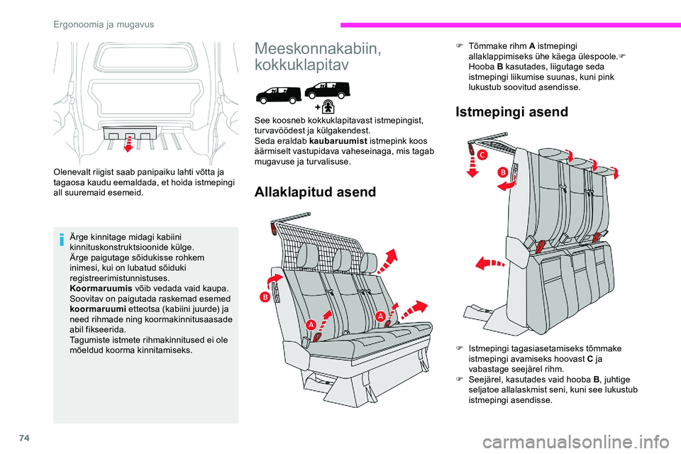 CITROEN JUMPER SPACETOURER 2020 Kasutusjuhend (in Estonian) 74
Olenevalt riigist saab panipaiku lahti võtta ja
tagaosa kaudu eemaldada, et hoida istmepingi
all suuremaid esemeid.Ärge kinnitage midagi kabiini
kinnituskonstruktsioonide külge.
Ärge paiguta CITROEN JUMPER SPACETOURER 2020 Kasutusjuhend (in Estonian) 74
Olenevalt riigist saab panipaiku lahti võtta ja
tagaosa kaudu eemaldada, et hoida istmepingi
all suuremaid esemeid.Ärge kinnitage midagi kabiini
kinnituskonstruktsioonide külge.
Ärge paiguta