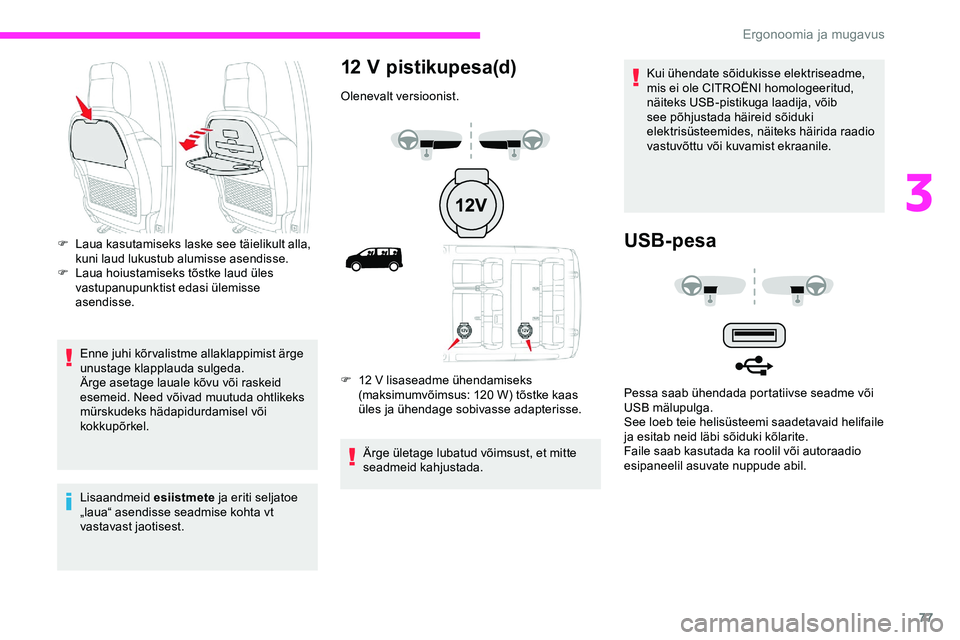 CITROEN JUMPER SPACETOURER 2020 Kasutusjuhend (in Estonian) 77
Enne juhi kõrvalistme allaklappimist ärge
unustage klapplauda sulgeda.
Ärge asetage lauale kõvu või raskeid
esemeid. Need võivad muutuda ohtlikeks
mürskudeks hädapidurdamisel või
kokku CITROEN JUMPER SPACETOURER 2020 Kasutusjuhend (in Estonian) 77
Enne juhi kõrvalistme allaklappimist ärge
unustage klapplauda sulgeda.
Ärge asetage lauale kõvu või raskeid
esemeid. Need võivad muutuda ohtlikeks
mürskudeks hädapidurdamisel või
kokku