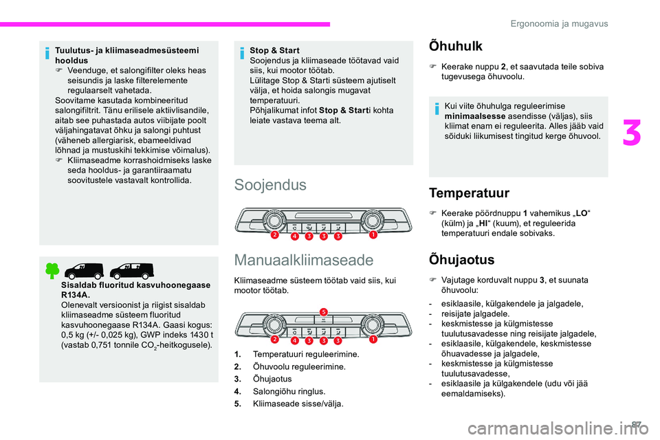 CITROEN JUMPER SPACETOURER 2020 Kasutusjuhend (in Estonian) 87
Tuulutus- ja kliimaseadmesüsteemi
hooldus
F
V
eenduge, et salongifilter oleks heas
seisundis ja laske filterelemente
regulaarselt vahetada.
Soovitame kasutada kombineeritud
salongifiltrit. T CITROEN JUMPER SPACETOURER 2020 Kasutusjuhend (in Estonian) 87
Tuulutus- ja kliimaseadmesüsteemi
hooldus
F
V
eenduge, et salongifilter oleks heas
seisundis ja laske filterelemente
regulaarselt vahetada.
Soovitame kasutada kombineeritud
salongifiltrit. T