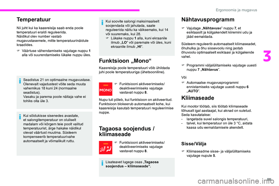 CITROEN JUMPER SPACETOURER 2020 Kasutusjuhend (in Estonian) 89
Temperatuur
Nii juht kui ka kaasreisija saab enda poole
temperatuuri eraldi reguleerida.
Näidikul olev number vastab
mugavustasemele, mitte temperatuurinäidule
kraadides.
F
V
äärtuse vähe CITROEN JUMPER SPACETOURER 2020 Kasutusjuhend (in Estonian) 89
Temperatuur
Nii juht kui ka kaasreisija saab enda poole
temperatuuri eraldi reguleerida.
Näidikul olev number vastab
mugavustasemele, mitte temperatuurinäidule
kraadides.
F
V
äärtuse vähe
