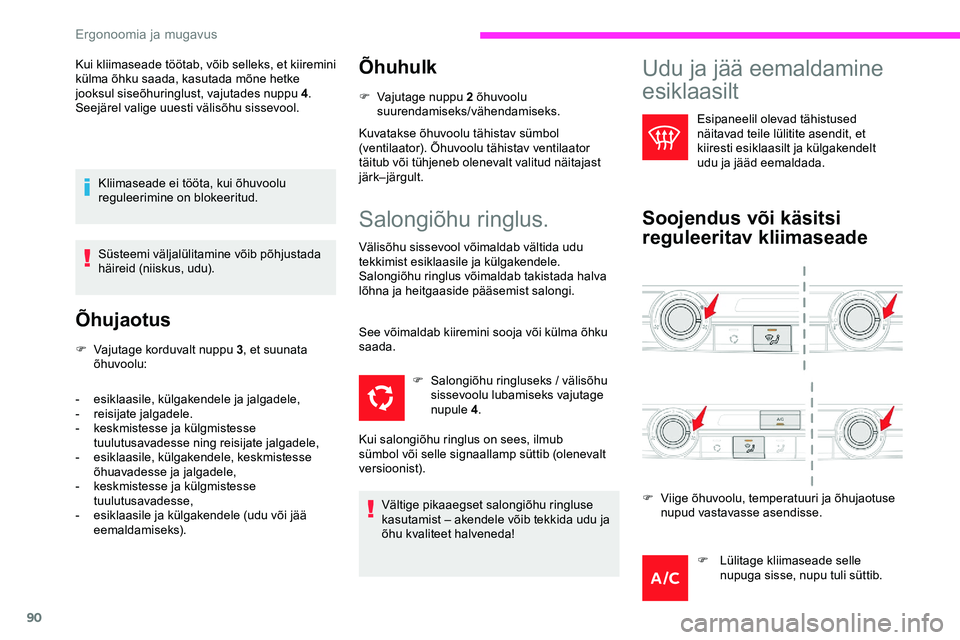 CITROEN JUMPER SPACETOURER 2020 Kasutusjuhend (in Estonian) 90
Kui kliimaseade töötab, võib selleks, et kiiremini
külma õhku saada, kasutada mõne hetke
jooksul siseõhuringlust, vajutades nuppu 4.
Seejärel valige uuesti välisõhu sissevool.
Kliimase CITROEN JUMPER SPACETOURER 2020 Kasutusjuhend (in Estonian) 90
Kui kliimaseade töötab, võib selleks, et kiiremini
külma õhku saada, kasutada mõne hetke
jooksul siseõhuringlust, vajutades nuppu 4.
Seejärel valige uuesti välisõhu sissevool.
Kliimase
