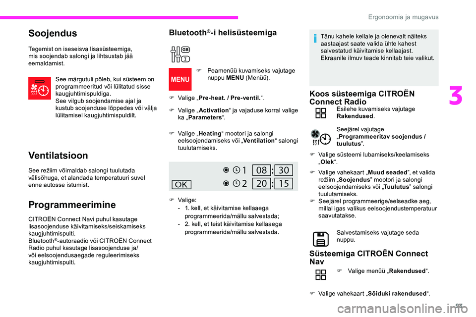CITROEN JUMPER SPACETOURER 2020 Kasutusjuhend (in Estonian) 93
Soojendus
Tegemist on iseseisva lisasüsteemiga,
mis soojendab salongi ja lihtsustab jää
eemaldamist.See märgutuli põleb, kui süsteem on
programmeeritud või lülitatud sisse
kaugjuhtimisp CITROEN JUMPER SPACETOURER 2020 Kasutusjuhend (in Estonian) 93
Soojendus
Tegemist on iseseisva lisasüsteemiga,
mis soojendab salongi ja lihtsustab jää
eemaldamist.See märgutuli põleb, kui süsteem on
programmeeritud või lülitatud sisse
kaugjuhtimisp