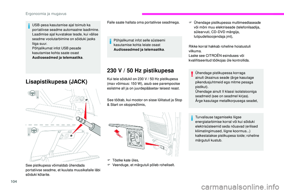 CITROEN JUMPER SPACETOURER 2018 Kasutusjuhend (in Estonian) 104
USB-pesa kasutamise ajal toimub ka
portatiivse seadme automaatne laadimine.
Laadimise ajal kuvatakse teade, kui välise
seadme voolutarbimine on sõiduki jaoks
liiga suur.
Põhjalikumat infot U CITROEN JUMPER SPACETOURER 2018 Kasutusjuhend (in Estonian) 104
USB-pesa kasutamise ajal toimub ka
portatiivse seadme automaatne laadimine.
Laadimise ajal kuvatakse teade, kui välise
seadme voolutarbimine on sõiduki jaoks
liiga suur.
Põhjalikumat infot U