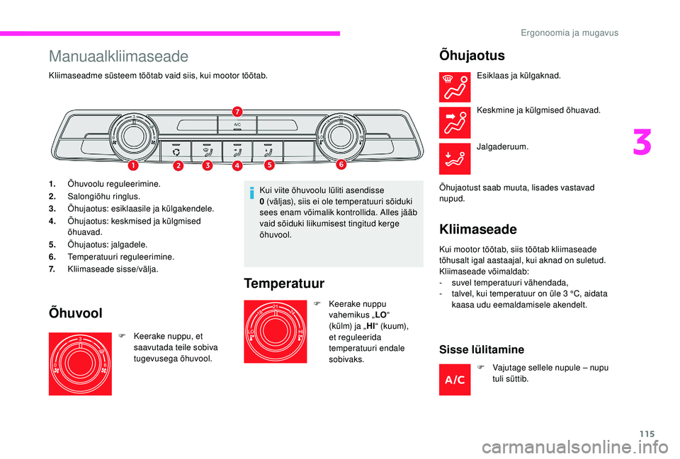 CITROEN JUMPER SPACETOURER 2018 Kasutusjuhend (in Estonian) 115
Manuaalkliimaseade
Kliimaseadme süsteem töötab vaid siis, kui mootor töötab.
1.Õhuvoolu reguleerimine.
2. Salongiõhu ringlus.
3. Õhujaotus: esiklaasile ja külgakendele.
4. Õhujaotus: kes CITROEN JUMPER SPACETOURER 2018 Kasutusjuhend (in Estonian) 115
Manuaalkliimaseade
Kliimaseadme süsteem töötab vaid siis, kui mootor töötab.
1.Õhuvoolu reguleerimine.
2. Salongiõhu ringlus.
3. Õhujaotus: esiklaasile ja külgakendele.
4. Õhujaotus: kes