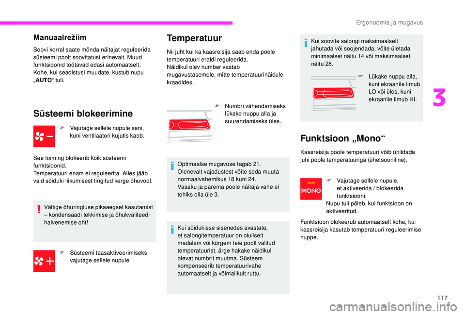 CITROEN JUMPER SPACETOURER 2018 Kasutusjuhend (in Estonian) 117
Manuaalrežiim
Soovi korral saate mõnda näitajat reguleerida
süsteemi poolt soovitatust erinevalt. Muud
funktsioonid töötavad edasi automaatselt.
Kohe, kui seadistusi muudate, kustub nupu
CITROEN JUMPER SPACETOURER 2018 Kasutusjuhend (in Estonian) 117
Manuaalrežiim
Soovi korral saate mõnda näitajat reguleerida
süsteemi poolt soovitatust erinevalt. Muud
funktsioonid töötavad edasi automaatselt.
Kohe, kui seadistusi muudate, kustub nupu