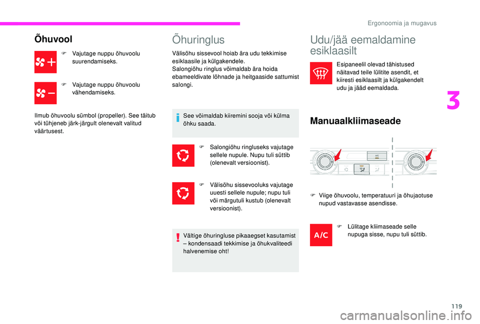 CITROEN JUMPER SPACETOURER 2018 Kasutusjuhend (in Estonian) 119
Õhuvool
F Vajutage nuppu õhuvoolu suurendamiseks.
F
V
ajutage nuppu õhuvoolu
vähendamiseks.
Ilmub õhuvoolu sümbol (propeller). See täitub
või tühjeneb järk-järgult olenevalt valitu CITROEN JUMPER SPACETOURER 2018 Kasutusjuhend (in Estonian) 119
Õhuvool
F Vajutage nuppu õhuvoolu suurendamiseks.
F
V
ajutage nuppu õhuvoolu
vähendamiseks.
Ilmub õhuvoolu sümbol (propeller). See täitub
või tühjeneb järk-järgult olenevalt valitu