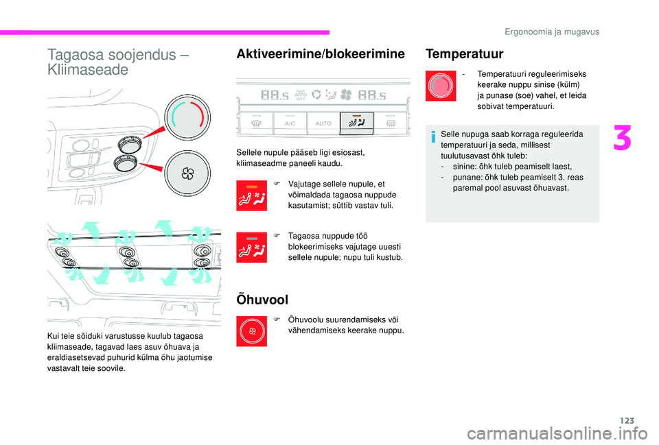 CITROEN JUMPER SPACETOURER 2018 Kasutusjuhend (in Estonian) 123
Tagaosa soojendus –
Kliimaseade
Kui teie sõiduki varustusse kuulub tagaosa
kliimaseade, tagavad laes asuv õhuava ja
eraldiasetsevad puhurid külma õhu jaotumise
vastavalt teie soovile.
Ak CITROEN JUMPER SPACETOURER 2018 Kasutusjuhend (in Estonian) 123
Tagaosa soojendus –
Kliimaseade
Kui teie sõiduki varustusse kuulub tagaosa
kliimaseade, tagavad laes asuv õhuava ja
eraldiasetsevad puhurid külma õhu jaotumise
vastavalt teie soovile.
Ak