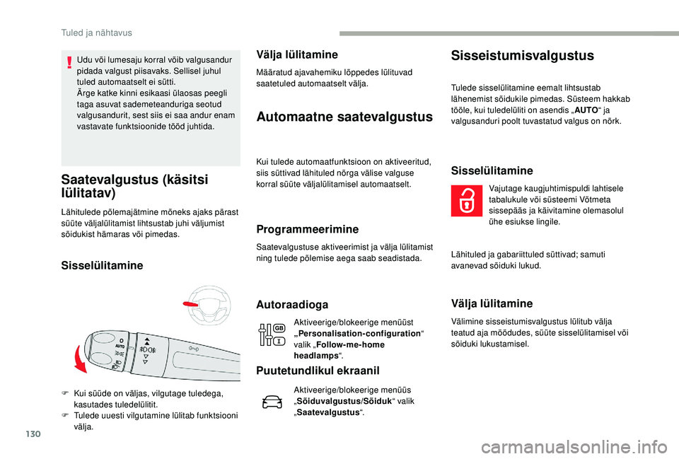CITROEN JUMPER SPACETOURER 2018 Kasutusjuhend (in Estonian) 130
Udu või lumesaju korral võib valgusandur
pidada valgust piisavaks. Sellisel juhul
tuled automaatselt ei sütti.
Ärge katke kinni esikaasi ülaosas peegli
taga asuvat sademeteanduriga seotud CITROEN JUMPER SPACETOURER 2018 Kasutusjuhend (in Estonian) 130
Udu või lumesaju korral võib valgusandur
pidada valgust piisavaks. Sellisel juhul
tuled automaatselt ei sütti.
Ärge katke kinni esikaasi ülaosas peegli
taga asuvat sademeteanduriga seotud
