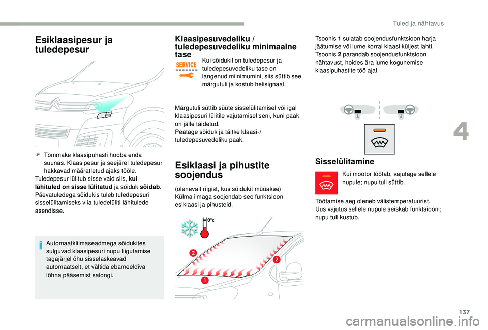 CITROEN JUMPER SPACETOURER 2018 Kasutusjuhend (in Estonian) 137
Klaasipesuvedeliku /
tuledepesuvedeliku minimaalne
tase
Kui sõidukil on tuledepesur ja
tuledepesuvedeliku tase on
langenud miinimumini, siis süttib see
märgutuli ja kostub helisignaal.
Mä CITROEN JUMPER SPACETOURER 2018 Kasutusjuhend (in Estonian) 137
Klaasipesuvedeliku /
tuledepesuvedeliku minimaalne
tase
Kui sõidukil on tuledepesur ja
tuledepesuvedeliku tase on
langenud miinimumini, siis süttib see
märgutuli ja kostub helisignaal.
Mä