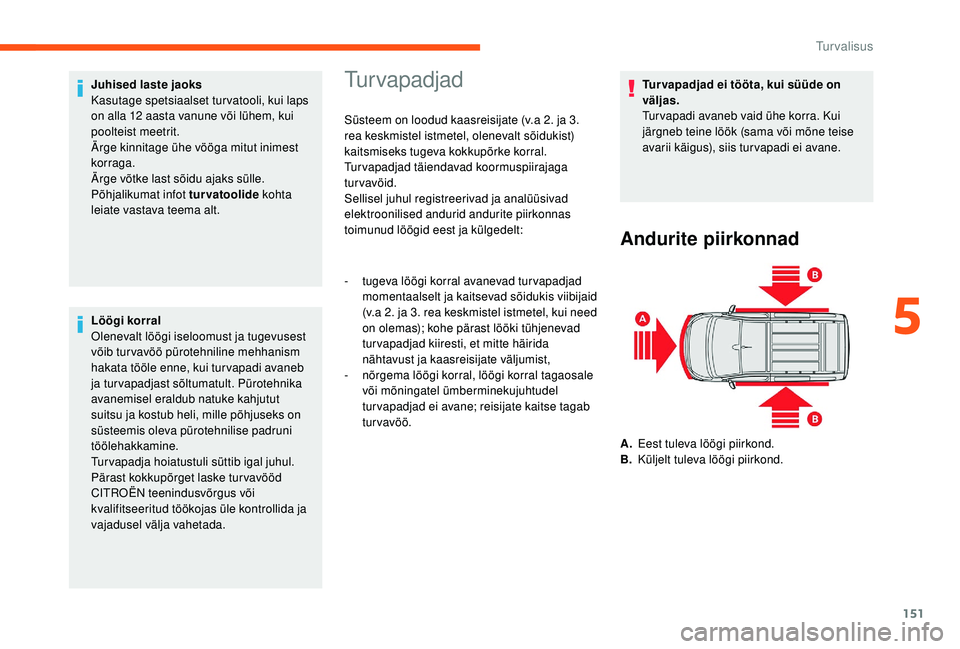 CITROEN JUMPER SPACETOURER 2018 Kasutusjuhend (in Estonian) 151
Juhised laste jaoks
Kasutage spetsiaalset tur vatooli, kui laps
on alla 12 aasta vanune või lühem, kui
poolteist meetrit.
Ärge kinnitage ühe vööga mitut inimest
korraga.
Ärge võtke las CITROEN JUMPER SPACETOURER 2018 Kasutusjuhend (in Estonian) 151
Juhised laste jaoks
Kasutage spetsiaalset tur vatooli, kui laps
on alla 12 aasta vanune või lühem, kui
poolteist meetrit.
Ärge kinnitage ühe vööga mitut inimest
korraga.
Ärge võtke las