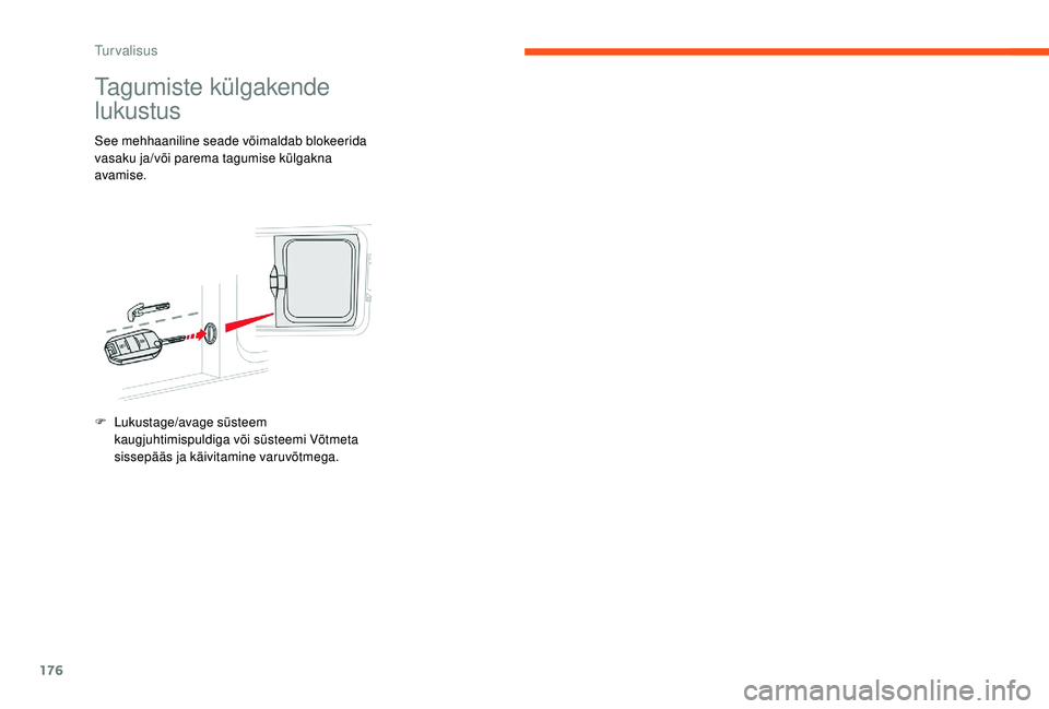 CITROEN JUMPER SPACETOURER 2018 Kasutusjuhend (in Estonian) 176
Tagumiste külgakende
lukustus
See mehhaaniline seade võimaldab blokeerida
vasaku ja/või parema tagumise külgakna
avamise.
F
L
ukustage/avage süsteem
kaugjuhtimispuldiga või süsteemi V CITROEN JUMPER SPACETOURER 2018 Kasutusjuhend (in Estonian) 176
Tagumiste külgakende
lukustus
See mehhaaniline seade võimaldab blokeerida
vasaku ja/või parema tagumise külgakna
avamise.
F
L
ukustage/avage süsteem
kaugjuhtimispuldiga või süsteemi V