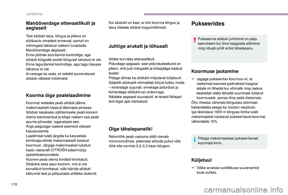 CITROEN JUMPER SPACETOURER 2018 Kasutusjuhend (in Estonian) 178
Manööverdage ettevaatlikult ja
aeglaselt
Teie sõiduki laius, kõrgus ja pikkus on
sõiduauto omadest erinevad, samuti on
mõningaid takistusi raskem tuvastada.
Manööverdage aeglaselt.
Enne CITROEN JUMPER SPACETOURER 2018 Kasutusjuhend (in Estonian) 178
Manööverdage ettevaatlikult ja
aeglaselt
Teie sõiduki laius, kõrgus ja pikkus on
sõiduauto omadest erinevad, samuti on
mõningaid takistusi raskem tuvastada.
Manööverdage aeglaselt.
Enne