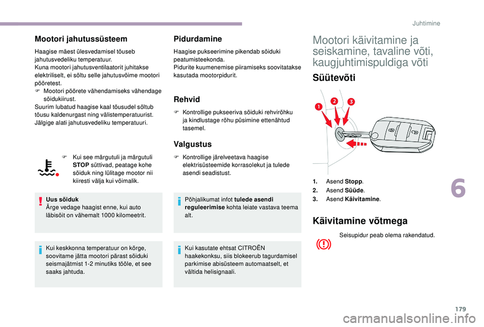 CITROEN JUMPER SPACETOURER 2018 Kasutusjuhend (in Estonian) 179
Mootori jahutussüsteem
Haagise mäest ülesvedamisel tõuseb
jahutusvedeliku temperatuur.
Kuna mootori jahutusventilaatorit juhitakse
elektriliselt, ei sõltu selle jahutusvõime mootori
pöö CITROEN JUMPER SPACETOURER 2018 Kasutusjuhend (in Estonian) 179
Mootori jahutussüsteem
Haagise mäest ülesvedamisel tõuseb
jahutusvedeliku temperatuur.
Kuna mootori jahutusventilaatorit juhitakse
elektriliselt, ei sõltu selle jahutusvõime mootori
pöö