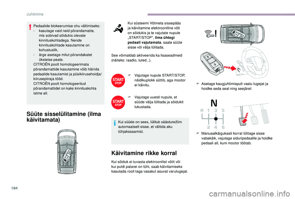 CITROEN JUMPER SPACETOURER 2018 Kasutusjuhend (in Estonian) 184
Pedaalide blokeerumise ohu vältimiseks:
- k asutage vaid neid põrandamatte,
mis sobivad sõidukis olevate
kinnituskohtadega. Nende
kinnituskohtade kasutamine on
kohustuslik,
-
ä
rge aset CITROEN JUMPER SPACETOURER 2018 Kasutusjuhend (in Estonian) 184
Pedaalide blokeerumise ohu vältimiseks:
- k asutage vaid neid põrandamatte,
mis sobivad sõidukis olevate
kinnituskohtadega. Nende
kinnituskohtade kasutamine on
kohustuslik,
-
ä
rge aset