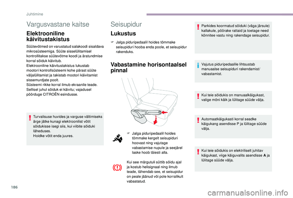 CITROEN JUMPER SPACETOURER 2018 Kasutusjuhend (in Estonian) 186
Vargusvastane kaitse
Elektrooniline
käivitustakistus
Süütevõtmed on varustatud salakoodi sisaldava
mikrosüsteemiga. Süüte sisselülitamisel
kontrollitakse süütevõtme koodi ja äratund CITROEN JUMPER SPACETOURER 2018 Kasutusjuhend (in Estonian) 186
Vargusvastane kaitse
Elektrooniline
käivitustakistus
Süütevõtmed on varustatud salakoodi sisaldava
mikrosüsteemiga. Süüte sisselülitamisel
kontrollitakse süütevõtme koodi ja äratund