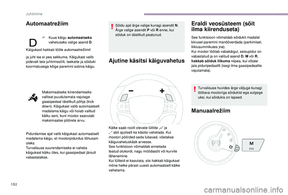 CITROEN JUMPER SPACETOURER 2018 Kasutusjuhend (in Estonian) 192
Automaatrežiim
F Kuue käigu automaatseks
vahetuseks valige asend D .
Käigukast
hakkab tööle automaatrežiimil
j
a juht ise ei pea sekkuma. Käigukast valib
pidevalt teie juhtimiss CITROEN JUMPER SPACETOURER 2018 Kasutusjuhend (in Estonian) 192
Automaatrežiim
F Kuue käigu automaatseks
vahetuseks valige asend D .
Käigukast
hakkab tööle automaatrežiimil
j
a juht ise ei pea sekkuma. Käigukast valib
pidevalt teie juhtimiss