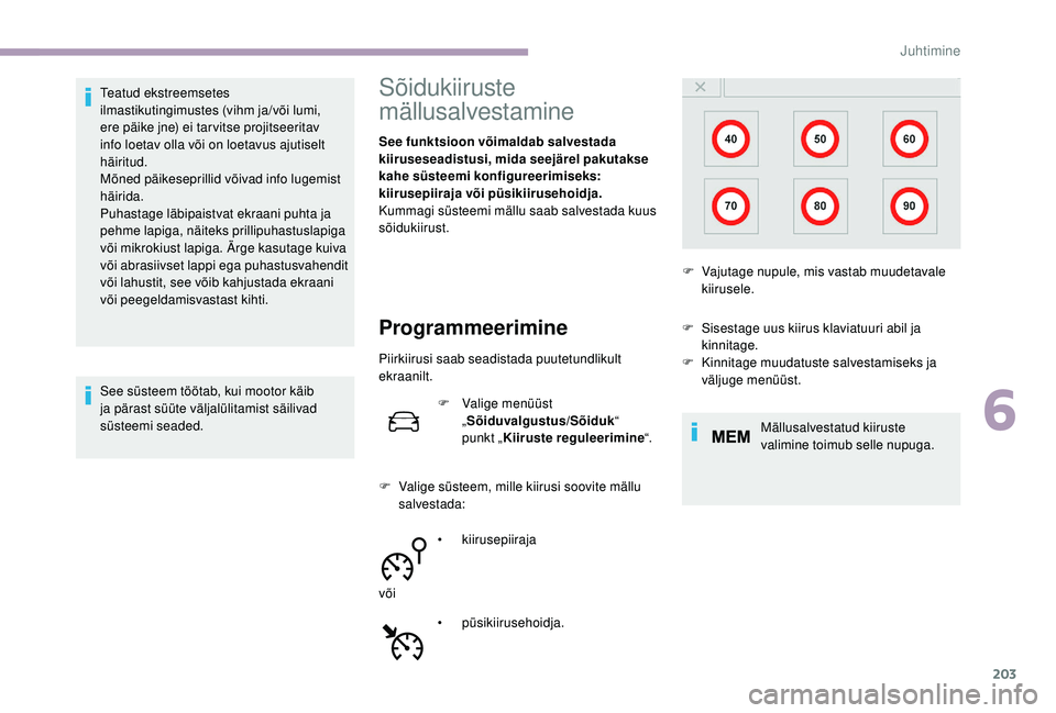 CITROEN JUMPER SPACETOURER 2018 Kasutusjuhend (in Estonian) 203
Teatud ekstreemsetes
ilmastikutingimustes (vihm ja/või lumi,
ere päike jne) ei tar vitse projitseeritav
info loetav olla või on loetavus ajutiselt
häiritud.
Mõned päikeseprillid võivad CITROEN JUMPER SPACETOURER 2018 Kasutusjuhend (in Estonian) 203
Teatud ekstreemsetes
ilmastikutingimustes (vihm ja/või lumi,
ere päike jne) ei tar vitse projitseeritav
info loetav olla või on loetavus ajutiselt
häiritud.
Mõned päikeseprillid võivad