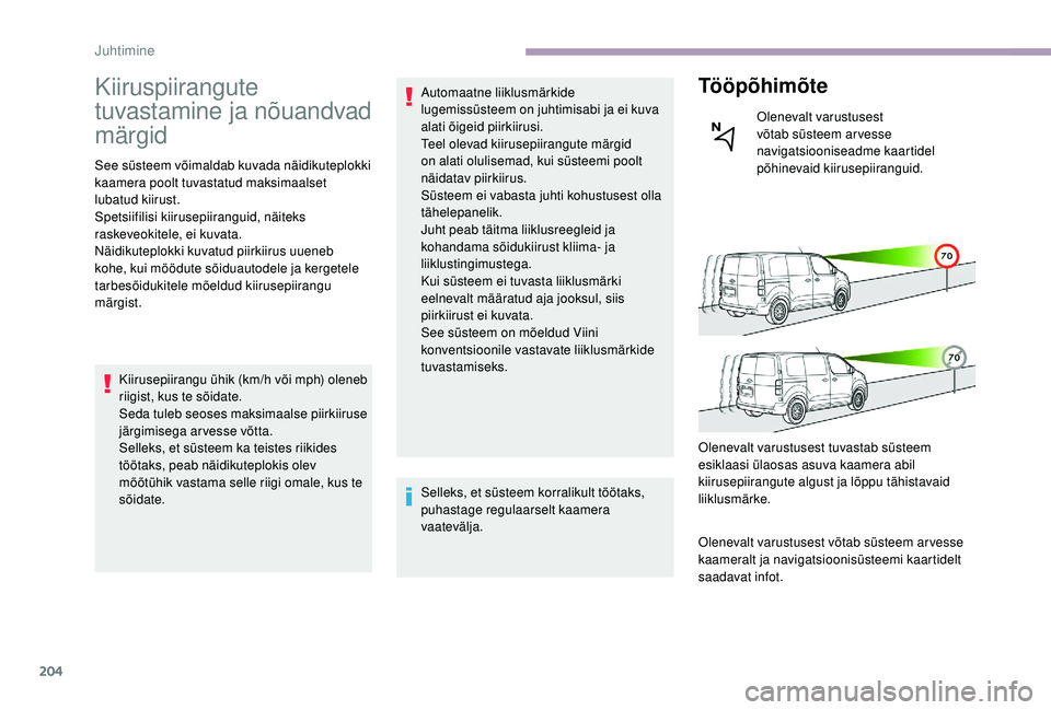 CITROEN JUMPER SPACETOURER 2018 Kasutusjuhend (in Estonian) 204
Kiiruspiirangute
tuvastamine ja nõuandvad
märgid
See süsteem võimaldab kuvada näidikuteplokki
kaamera poolt tuvastatud maksimaalset
lubatud kiirust.
Spetsiifilisi kiirusepiiranguid, näit CITROEN JUMPER SPACETOURER 2018 Kasutusjuhend (in Estonian) 204
Kiiruspiirangute
tuvastamine ja nõuandvad
märgid
See süsteem võimaldab kuvada näidikuteplokki
kaamera poolt tuvastatud maksimaalset
lubatud kiirust.
Spetsiifilisi kiirusepiiranguid, näit