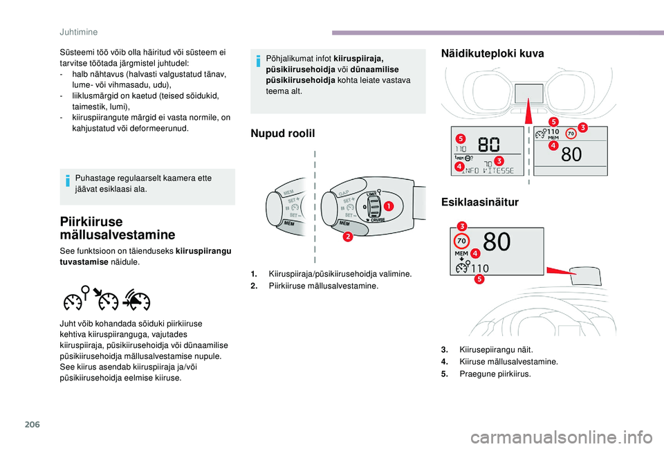 CITROEN JUMPER SPACETOURER 2018 Kasutusjuhend (in Estonian) 206
Süsteemi töö võib olla häiritud või süsteem ei
tarvitse töötada järgmistel juhtudel:
-
hal
b nähtavus (halvasti valgustatud tänav,
lume- või vihmasadu, udu),
-
l
iiklusmärgid o CITROEN JUMPER SPACETOURER 2018 Kasutusjuhend (in Estonian) 206
Süsteemi töö võib olla häiritud või süsteem ei
tarvitse töötada järgmistel juhtudel:
-
hal
b nähtavus (halvasti valgustatud tänav,
lume- või vihmasadu, udu),
-
l
iiklusmärgid o