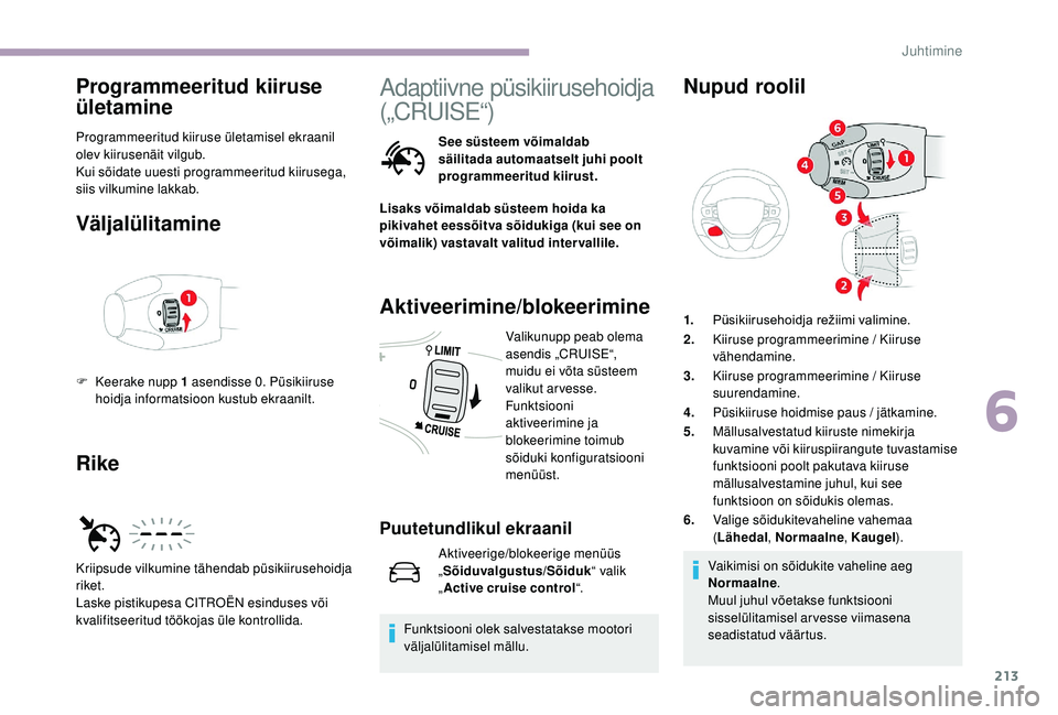 CITROEN JUMPER SPACETOURER 2018 Kasutusjuhend (in Estonian) 213
Programmeeritud kiiruse
ületamine
Programmeeritud kiiruse ületamisel ekraanil
olev kiirusenäit vilgub.
Kui sõidate uuesti programmeeritud kiirusega,
siis vilkumine lakkab.
Väljalülitamine CITROEN JUMPER SPACETOURER 2018 Kasutusjuhend (in Estonian) 213
Programmeeritud kiiruse
ületamine
Programmeeritud kiiruse ületamisel ekraanil
olev kiirusenäit vilgub.
Kui sõidate uuesti programmeeritud kiirusega,
siis vilkumine lakkab.
Väljalülitamine