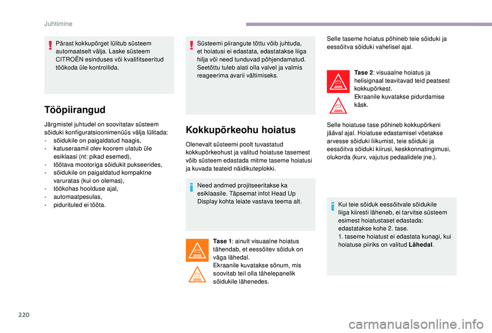 CITROEN JUMPER SPACETOURER 2018 Kasutusjuhend (in Estonian) 220
Tööpiirangud
Järgmistel juhtudel on soovitatav süsteem
sõiduki konfiguratsioonimenüüs välja lülitada:
-
s
õidukile on paigaldatud haagis,
-
k
atuseraamil olev koorem ulatub üle
es CITROEN JUMPER SPACETOURER 2018 Kasutusjuhend (in Estonian) 220
Tööpiirangud
Järgmistel juhtudel on soovitatav süsteem
sõiduki konfiguratsioonimenüüs välja lülitada:
-
s
õidukile on paigaldatud haagis,
-
k
atuseraamil olev koorem ulatub üle
es