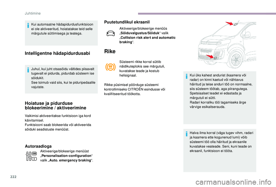 CITROEN JUMPER SPACETOURER 2018 Kasutusjuhend (in Estonian) 222
Kui automaatne hädapidurdusfunktsioon
ei ole aktiveeritud, hoiatatakse teid selle
märgutule süttimisega ja teatega.
Intelligentne hädapidurdusabi
Juhul, kui juht otsasõidu vältides piisava CITROEN JUMPER SPACETOURER 2018 Kasutusjuhend (in Estonian) 222
Kui automaatne hädapidurdusfunktsioon
ei ole aktiveeritud, hoiatatakse teid selle
märgutule süttimisega ja teatega.
Intelligentne hädapidurdusabi
Juhul, kui juht otsasõidu vältides piisava
