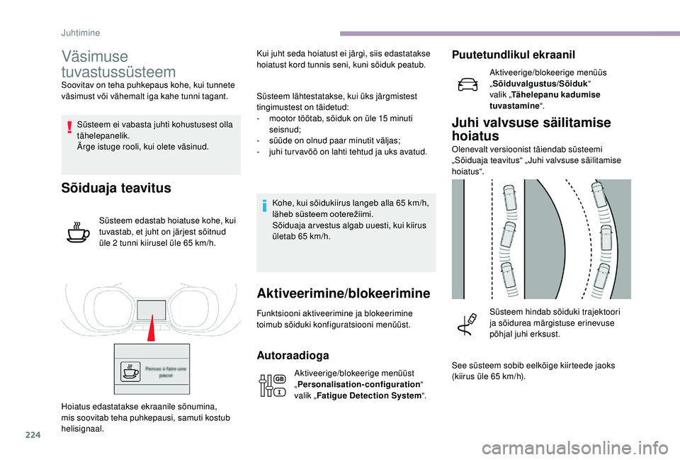 CITROEN JUMPER SPACETOURER 2018 Kasutusjuhend (in Estonian) 224
Väsimuse
tuvastussüsteem
Soovitav on teha puhkepaus kohe, kui tunnete
väsimust või vähemalt iga kahe tunni tagant.Süsteem ei vabasta juhti kohustusest olla
tähelepanelik.
Ärge istuge ro CITROEN JUMPER SPACETOURER 2018 Kasutusjuhend (in Estonian) 224
Väsimuse
tuvastussüsteem
Soovitav on teha puhkepaus kohe, kui tunnete
väsimust või vähemalt iga kahe tunni tagant.Süsteem ei vabasta juhti kohustusest olla
tähelepanelik.
Ärge istuge ro