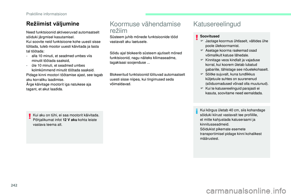 CITROEN JUMPER SPACETOURER 2018 Kasutusjuhend (in Estonian) 242
Režiimist väljumine
Need funktsioonid aktiveeruvad automaatselt
sõiduki järgmisel kasutamisel.
Kui soovite neid funktsioone kohe uuesti sisse
lülitada, tuleb mootor uuesti käivitada ja las CITROEN JUMPER SPACETOURER 2018 Kasutusjuhend (in Estonian) 242
Režiimist väljumine
Need funktsioonid aktiveeruvad automaatselt
sõiduki järgmisel kasutamisel.
Kui soovite neid funktsioone kohe uuesti sisse
lülitada, tuleb mootor uuesti käivitada ja las
