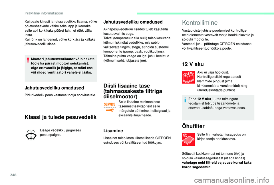 CITROEN JUMPER SPACETOURER 2018 Kasutusjuhend (in Estonian) 248
Kui peate kiiresti jahutusvedelikku lisama, võtke
põletushaavade vältimiseks lapp ja keerake
selle abil kork kaks pööret lahti, et rõhk välja
lasta.
Kui rõhk on langenud, võtke kork ä CITROEN JUMPER SPACETOURER 2018 Kasutusjuhend (in Estonian) 248
Kui peate kiiresti jahutusvedelikku lisama, võtke
põletushaavade vältimiseks lapp ja keerake
selle abil kork kaks pööret lahti, et rõhk välja
lasta.
Kui rõhk on langenud, võtke kork ä