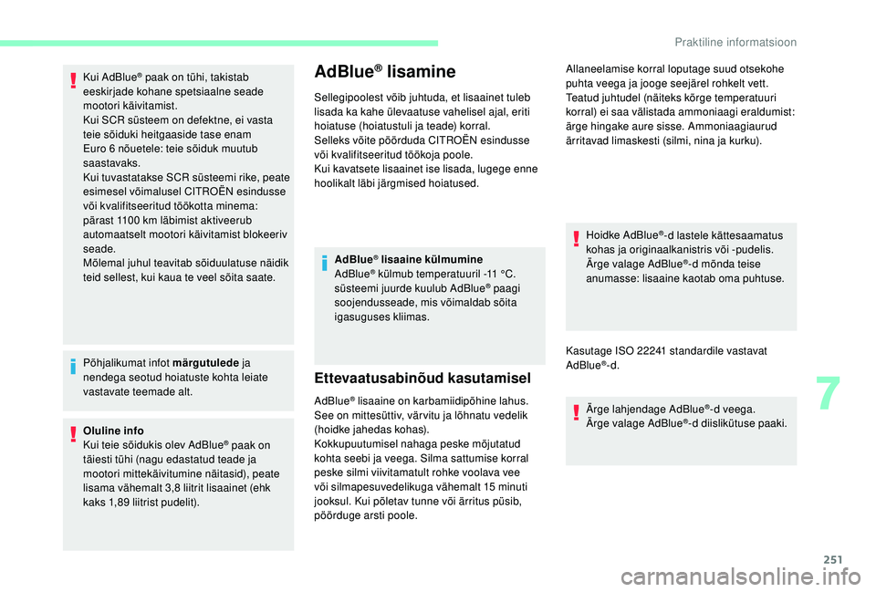 CITROEN JUMPER SPACETOURER 2018 Kasutusjuhend (in Estonian) 251
Kui AdBlue® paak on tühi, takistab
eeskirjade kohane spetsiaalne seade
mootori käivitamist.
Kui SCR süsteem on defektne, ei vasta
teie sõiduki heitgaaside tase enam
Euro 6
nõuetele: te CITROEN JUMPER SPACETOURER 2018 Kasutusjuhend (in Estonian) 251
Kui AdBlue® paak on tühi, takistab
eeskirjade kohane spetsiaalne seade
mootori käivitamist.
Kui SCR süsteem on defektne, ei vasta
teie sõiduki heitgaaside tase enam
Euro 6
nõuetele: te