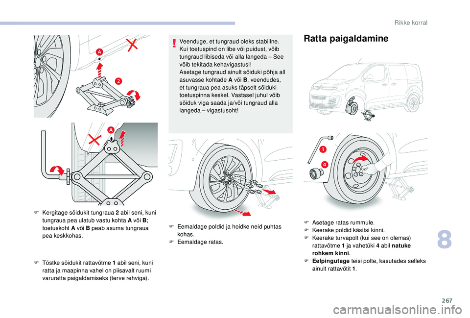 CITROEN JUMPER SPACETOURER 2018 Kasutusjuhend (in Estonian) 267
F Tõstke sõidukit rattavõtme 1 abil seni, kuni
ratta ja maapinna vahel on piisavalt ruumi
varuratta paigaldamiseks (terve rehviga). Veenduge, et tungraud oleks stabiilne.
Kui toetuspind on CITROEN JUMPER SPACETOURER 2018 Kasutusjuhend (in Estonian) 267
F Tõstke sõidukit rattavõtme 1 abil seni, kuni
ratta ja maapinna vahel on piisavalt ruumi
varuratta paigaldamiseks (terve rehviga). Veenduge, et tungraud oleks stabiilne.
Kui toetuspind on