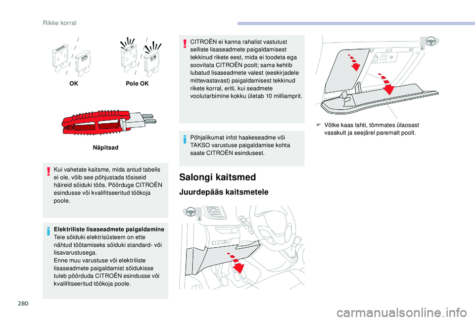CITROEN JUMPER SPACETOURER 2018 Kasutusjuhend (in Estonian) 280
OKPole OK
Näpitsad
Kui vahetate kaitsme, mida antud tabelis
ei ole, võib see põhjustada tõsiseid
häireid sõiduki töös. Pöörduge CITROËN
esindusse või kvalifitseeritud töökoja
poo CITROEN JUMPER SPACETOURER 2018 Kasutusjuhend (in Estonian) 280
OKPole OK
Näpitsad
Kui vahetate kaitsme, mida antud tabelis
ei ole, võib see põhjustada tõsiseid
häireid sõiduki töös. Pöörduge CITROËN
esindusse või kvalifitseeritud töökoja
poo