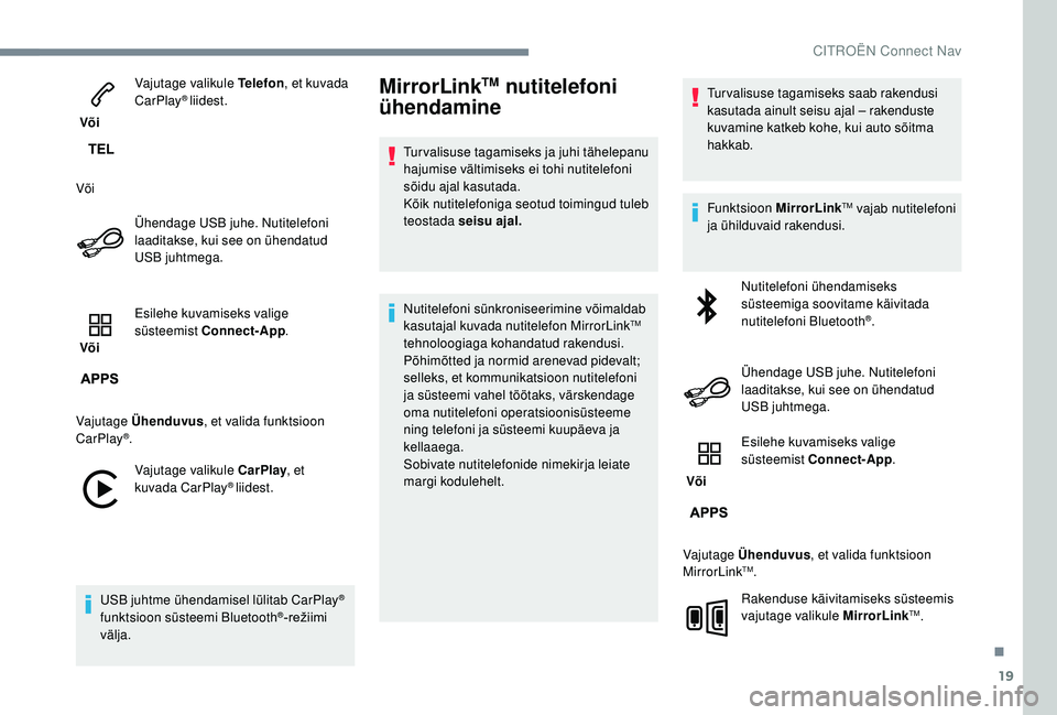 CITROEN JUMPER SPACETOURER 2018 Kasutusjuhend (in Estonian) 19
Või Vajutage valikule Telefon
, et kuvada
CarPlay
® liidest.
Või Ühendage USB juhe. Nutitelefoni
laaditakse, kui see on ühendatud
USB juhtmega.
Või Esilehe kuvamiseks valige
süsteemis CITROEN JUMPER SPACETOURER 2018 Kasutusjuhend (in Estonian) 19
Või Vajutage valikule Telefon
, et kuvada
CarPlay
® liidest.
Või Ühendage USB juhe. Nutitelefoni
laaditakse, kui see on ühendatud
USB juhtmega.
Või Esilehe kuvamiseks valige
süsteemis