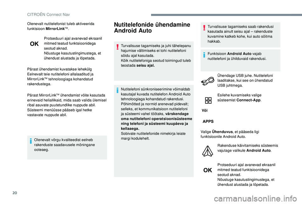 CITROEN JUMPER SPACETOURER 2018 Kasutusjuhend (in Estonian) 20
Olenevalt nutitelefonist tuleb aktiveerida
funktsioon MirrorLinkTM.
Protseduuri ajal avanevad ekraanil
mitmed teatud funktsioonidega
seotud aknad.
Nõustuge kasutustingimustega, et
ühendust al CITROEN JUMPER SPACETOURER 2018 Kasutusjuhend (in Estonian) 20
Olenevalt nutitelefonist tuleb aktiveerida
funktsioon MirrorLinkTM.
Protseduuri ajal avanevad ekraanil
mitmed teatud funktsioonidega
seotud aknad.
Nõustuge kasutustingimustega, et
ühendust al