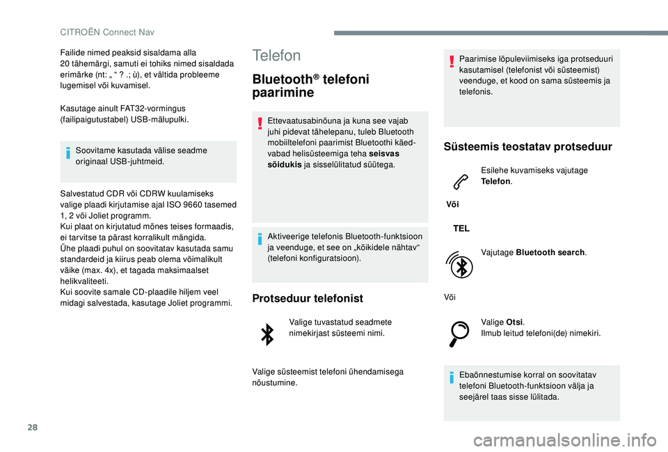 CITROEN JUMPER SPACETOURER 2018 Kasutusjuhend (in Estonian) 28
Failide nimed peaksid sisaldama alla
20 tähemärgi, samuti ei tohiks nimed sisaldada
erimärke (nt: „ “ ? .; ù), et vältida probleeme
lugemisel või kuvamisel.
Kasutage ainult FAT32-vorm CITROEN JUMPER SPACETOURER 2018 Kasutusjuhend (in Estonian) 28
Failide nimed peaksid sisaldama alla
20 tähemärgi, samuti ei tohiks nimed sisaldada
erimärke (nt: „ “ ? .; ù), et vältida probleeme
lugemisel või kuvamisel.
Kasutage ainult FAT32-vorm