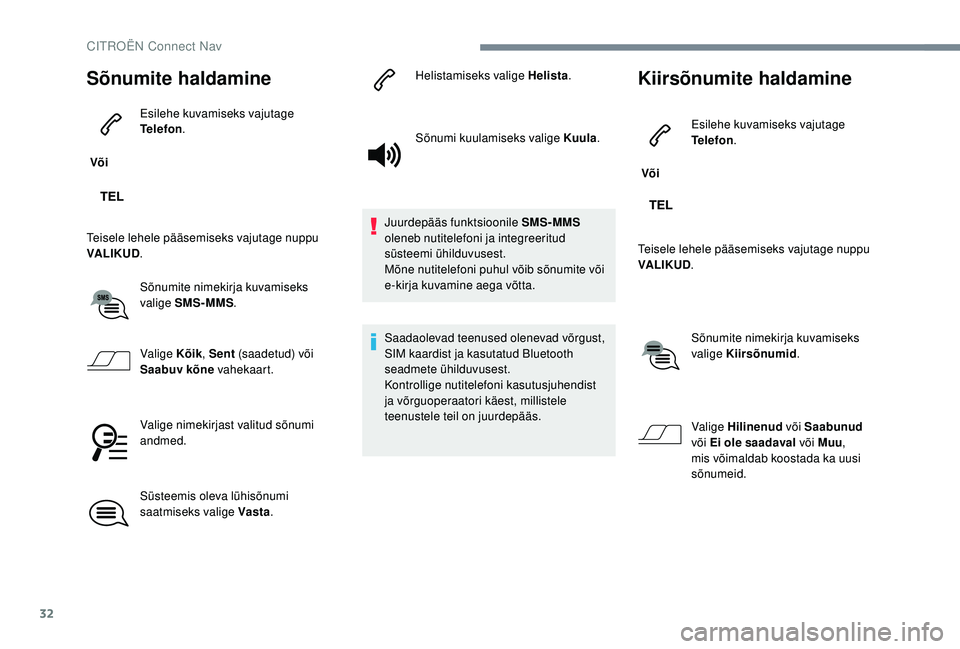 CITROEN JUMPER SPACETOURER 2018 Kasutusjuhend (in Estonian) 32
Sõnumite haldamine
Või Esilehe kuvamiseks vajutage
Telefon
.
Teisele lehele pääsemiseks vajutage nuppu
VALIKUD .
Sõnumite nimekirja kuvamiseks
valige SMS-MMS .
Valige Kõik , Sent (saadetu CITROEN JUMPER SPACETOURER 2018 Kasutusjuhend (in Estonian) 32
Sõnumite haldamine
Või Esilehe kuvamiseks vajutage
Telefon
.
Teisele lehele pääsemiseks vajutage nuppu
VALIKUD .
Sõnumite nimekirja kuvamiseks
valige SMS-MMS .
Valige Kõik , Sent (saadetu