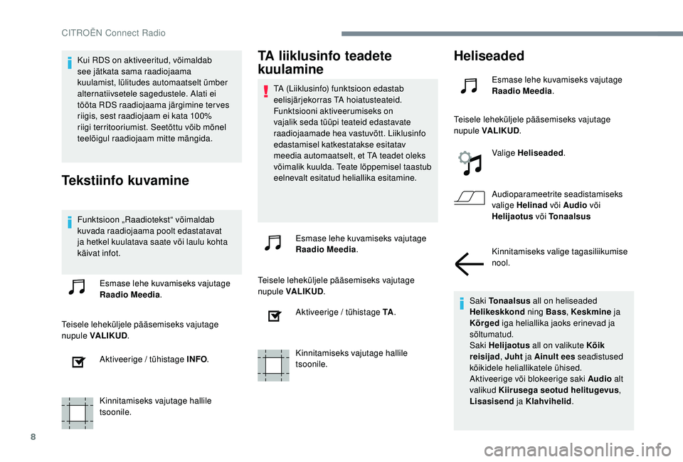CITROEN JUMPER SPACETOURER 2018 Kasutusjuhend (in Estonian) 8
Kui RDS on aktiveeritud, võimaldab
see jätkata sama raadiojaama
kuulamist, lülitudes automaatselt ümber
alternatiivsetele sagedustele. Alati ei
tööta RDS raadiojaama järgimine ter ves
ri CITROEN JUMPER SPACETOURER 2018 Kasutusjuhend (in Estonian) 8
Kui RDS on aktiveeritud, võimaldab
see jätkata sama raadiojaama
kuulamist, lülitudes automaatselt ümber
alternatiivsetele sagedustele. Alati ei
tööta RDS raadiojaama järgimine ter ves
ri