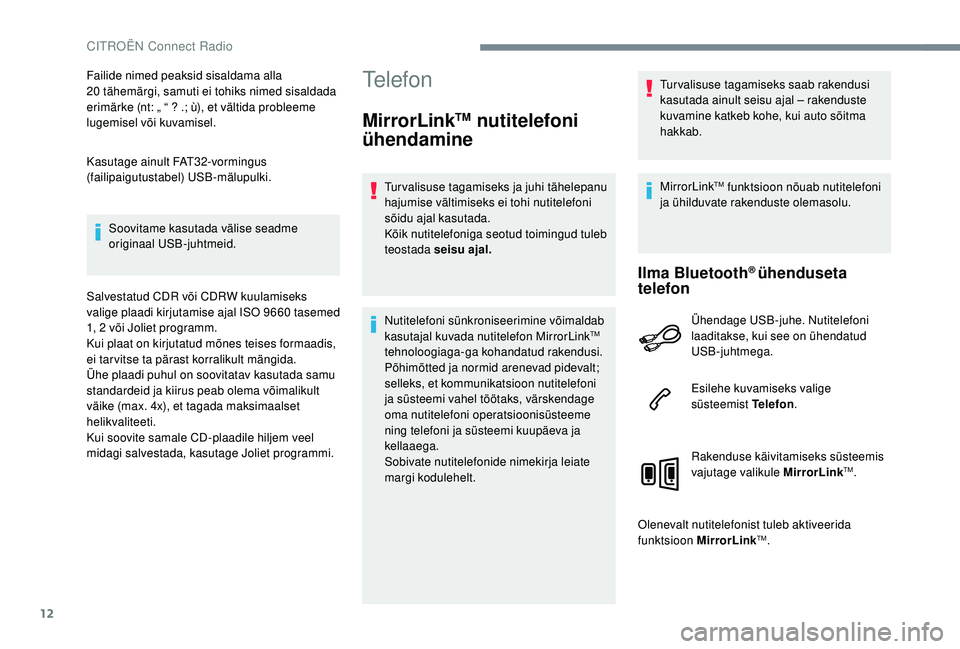 CITROEN JUMPER SPACETOURER 2018 Kasutusjuhend (in Estonian) 12
Failide nimed peaksid sisaldama alla
20 tähemärgi, samuti ei tohiks nimed sisaldada
erimärke (nt: „ “ ? .; ù), et vältida probleeme
lugemisel või kuvamisel.
Kasutage ainult FAT32-vorm CITROEN JUMPER SPACETOURER 2018 Kasutusjuhend (in Estonian) 12
Failide nimed peaksid sisaldama alla
20 tähemärgi, samuti ei tohiks nimed sisaldada
erimärke (nt: „ “ ? .; ù), et vältida probleeme
lugemisel või kuvamisel.
Kasutage ainult FAT32-vorm