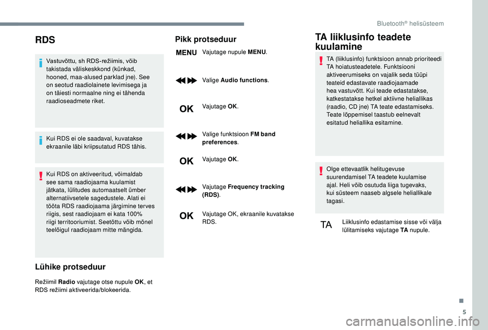 CITROEN JUMPER SPACETOURER 2018  Kasutusjuhend (in Estonian) 5
RDS
Vastuvõttu,	sh	RDS-režiimis,	võib	takistada väliskeskkond (künkad, 
hooned, maa-alused parklad jne). See 
on seotud raadiolainete levimisega ja 
on täiesti normaalne ning ei tähenda 
raad