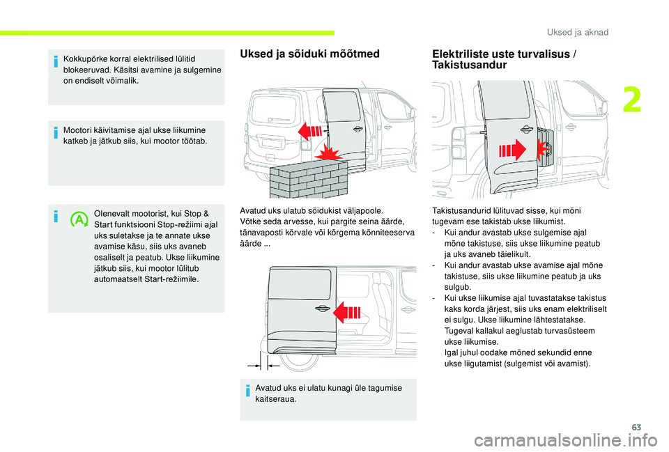 CITROEN JUMPER SPACETOURER 2018 Kasutusjuhend (in Estonian) 63
Kokkupõrke korral elektrilised lülitid
blokeeruvad. Käsitsi avamine ja sulgemine
on endiselt võimalik.
Mootori käivitamise ajal ukse liikumine
katkeb ja jätkub siis, kui mootor töötab.Ol CITROEN JUMPER SPACETOURER 2018 Kasutusjuhend (in Estonian) 63
Kokkupõrke korral elektrilised lülitid
blokeeruvad. Käsitsi avamine ja sulgemine
on endiselt võimalik.
Mootori käivitamise ajal ukse liikumine
katkeb ja jätkub siis, kui mootor töötab.Ol