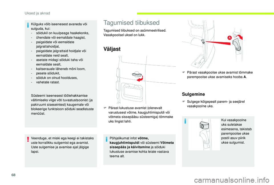 CITROEN JUMPER SPACETOURER 2018 Kasutusjuhend (in Estonian) 68
Külguks võib iseenesest avaneda või
sulguda, kui:
-
s
õidukil on kuulpeaga haakekonks,
-
ü
hendate või eemaldate haagist,
-
p
aigaldate või eemaldate
jalgrattahoidjat,
-
p
aigal CITROEN JUMPER SPACETOURER 2018 Kasutusjuhend (in Estonian) 68
Külguks võib iseenesest avaneda või
sulguda, kui:
-
s
õidukil on kuulpeaga haakekonks,
-
ü
hendate või eemaldate haagist,
-
p
aigaldate või eemaldate
jalgrattahoidjat,
-
p
aigal