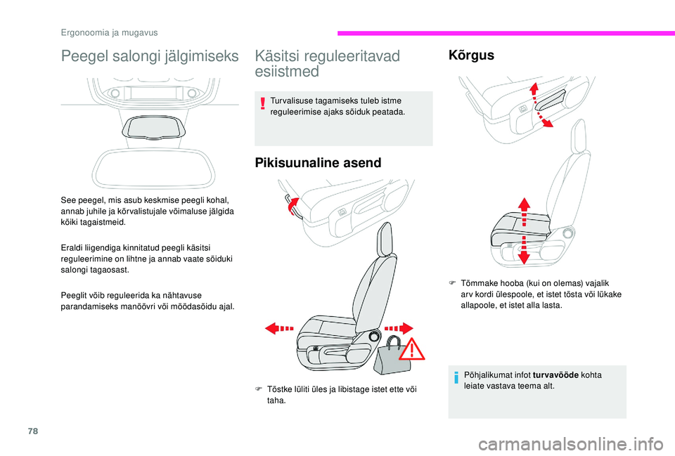 CITROEN JUMPER SPACETOURER 2018  Kasutusjuhend (in Estonian) 78
Peegel salongi jälgimiseks
See peegel, mis asub keskmise peegli kohal, 
annab juhile ja kõrvalistujale võimaluse jälgida 
kõiki tagaistmeid.
Eraldi liigendiga kinnitatud peegli käsitsi 
regul