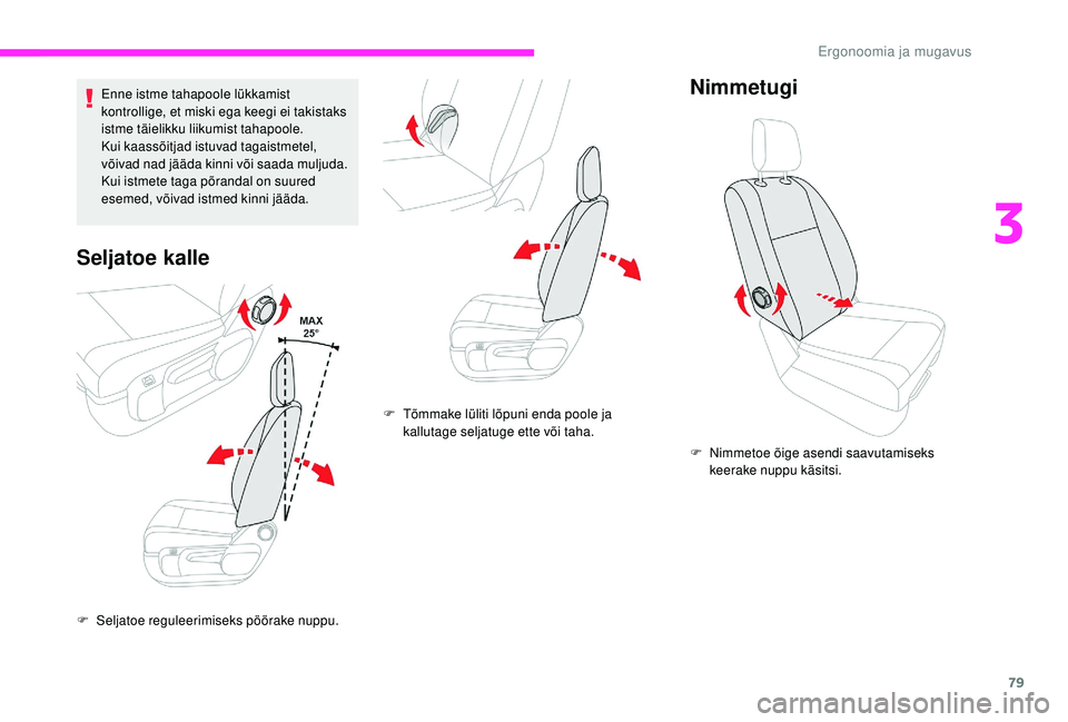 CITROEN JUMPER SPACETOURER 2018 Kasutusjuhend (in Estonian) 79
Enne istme tahapoole lükkamist
kontrollige, et miski ega keegi ei takistaks
istme täielikku liikumist tahapoole.
Kui kaassõitjad istuvad tagaistmetel,
võivad nad jääda kinni või saada mul CITROEN JUMPER SPACETOURER 2018 Kasutusjuhend (in Estonian) 79
Enne istme tahapoole lükkamist
kontrollige, et miski ega keegi ei takistaks
istme täielikku liikumist tahapoole.
Kui kaassõitjad istuvad tagaistmetel,
võivad nad jääda kinni või saada mul