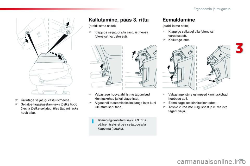 CITROEN JUMPER SPACETOURER 2017  Kasutusjuhend (in Estonian) 99
Spacetourer-VP_et_Chap03_ergonomie-et-confort_ed01-2016
F Klappige seljatugi alla vastu istmeosa (olenevalt varustusest).
Kallutamine, pääs 3. ritta
(eraldi istme näitel)
is

tmepingi kallutamis