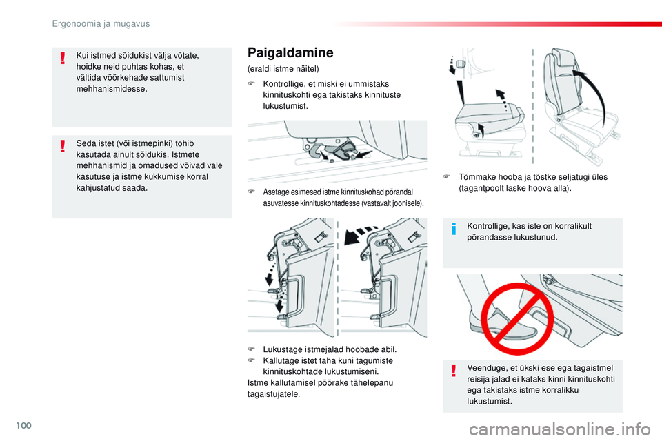 CITROEN JUMPER SPACETOURER 2017  Kasutusjuhend (in Estonian) 100
Spacetourer-VP_et_Chap03_ergonomie-et-confort_ed01-2016
Kontrollige, kas iste on korralikult 
põrandasse lukustunud.
Veenduge, et ükski ese ega tagaistmel 
reisija jalad ei kataks kinni kinnitus