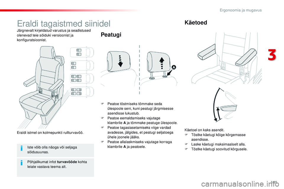 CITROEN JUMPER SPACETOURER 2017  Kasutusjuhend (in Estonian) 105
Spacetourer-VP_et_Chap03_ergonomie-et-confort_ed01-2016
Eraldi tagaistmed siinidel
Järgnevalt kirjeldatud varustus ja seadistused 
olenevad teie sõiduki versioonist ja 
konfiguratsioonist.F
 
Pe
